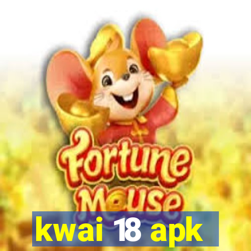 kwai 18 apk